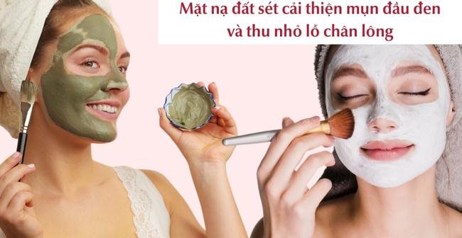 Mặt nạ đất sét giúp cải thiện mụn đầu đen và lỗ chân lông to